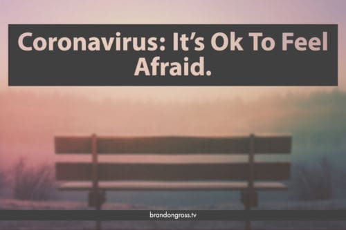 Coronavirus: It's ok to feel afraid.