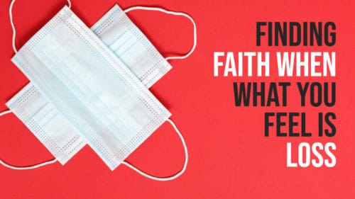 Finding Faith When What You Feel Is Loss